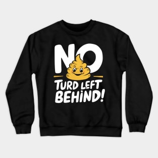 New Turd Funny Troll, No Turd Left Behind! Crewneck Sweatshirt